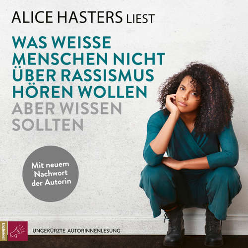Hoerbuch Was weiße Menschen nicht über Rassismus hören wollen aber wissen sollten - Alice Hasters - Alice Hasters