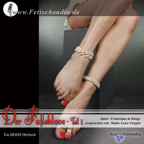 Hoerbuch Der Fußsklave – Teil 1 - Frederique La Rouge - Maike Luise Fengler