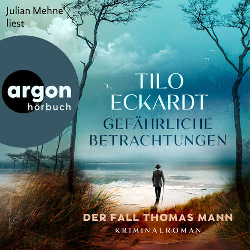 Hoerbuch Gefährliche Betrachtungen - Der Fall Thomas Mann - Tilo Eckardt - Julian Mehne
