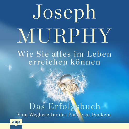 Hoerbuch Das Erfolgsbuch - Wie Sie alles im Leben erreichen können - Joseph Murphy - Alexander Bolte