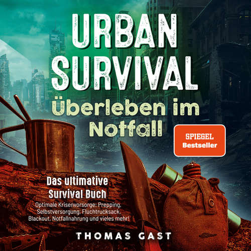 Hoerbuch Urban Survival - Überleben im Notfall: Das ultimative Survival Buch - Optimale Krisenvorsorge: Prepping, Selbstversorgung, Fluchtrucksack, Blackout und vieles mehr! - Thomas Gast - Frank Schmalbach