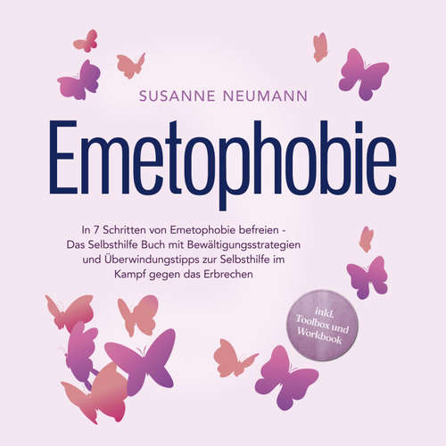 Hoerbuch Emetophobie: In 7 Schritten von Emetophobie befreien - Das Selbsthilfe Buch mit Bewältigungsstrategien und Überwindungstipps zur Selbsthilfe im Kampf gegen das Erbrechen - inkl. Toolbox und Workbook - Susanne Neumann - Mandy Linz