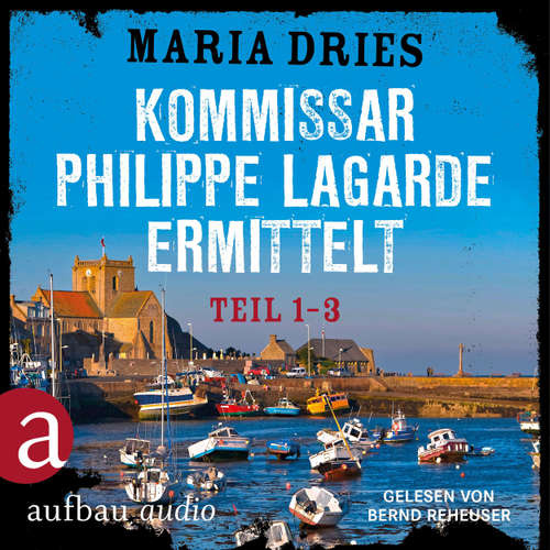 Hoerbuch Kommissar Philippe Lagarde ermittelt - Teil 1-3 - Maria Dries - Bernd Reheuser