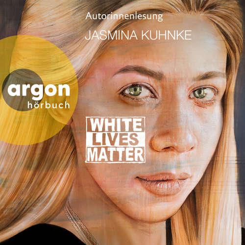 Hoerbuch White Lives Matter - Jasmina Kuhnke - Jasmina Kuhnke
