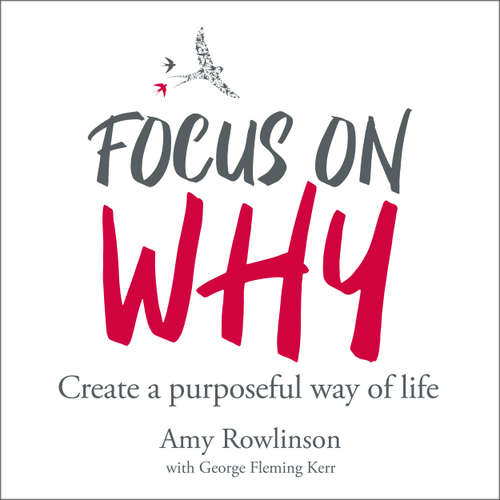 Audiobook Focus on Why - Create a purposeful way of life - Amy Rowlinson - Amy Rowlinson