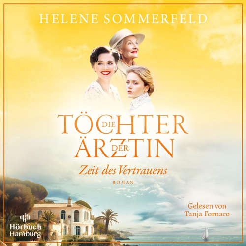 Hoerbuch Die Töchter der Ärztin - Zeit des Vertrauens - Helene Sommerfeld - Tanja Fornaro