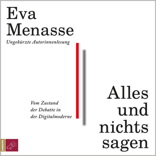 Hoerbuch Alles und nichts sagen - Vom Zustand der Debatte in der Digitalmoderne - Eva Menasse - Eva Menasse
