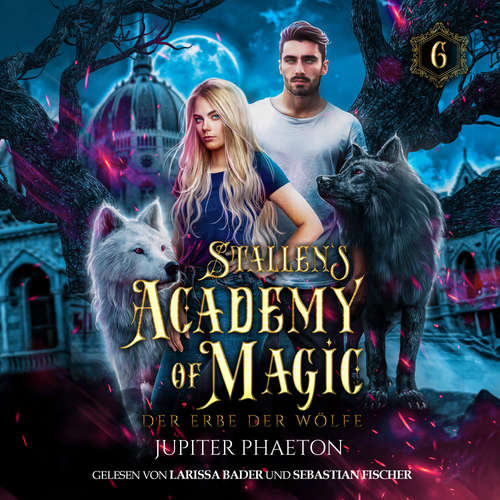 Hoerbuch Stallen's Academy of Magic 6 - Der Erbe der Wölfe - Fantasy Hörbuch - Jupiter Phaeton - Larissa Bader