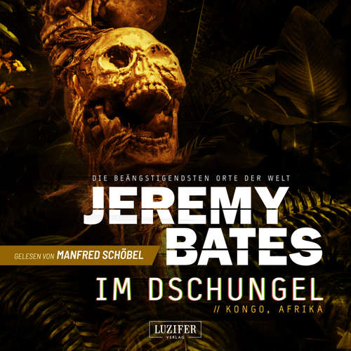 Hoerbuch IM DSCHUNGEL (Die beängstigendsten Orte der Welt 5) - Jeremy Bates - Manfred Schöbel