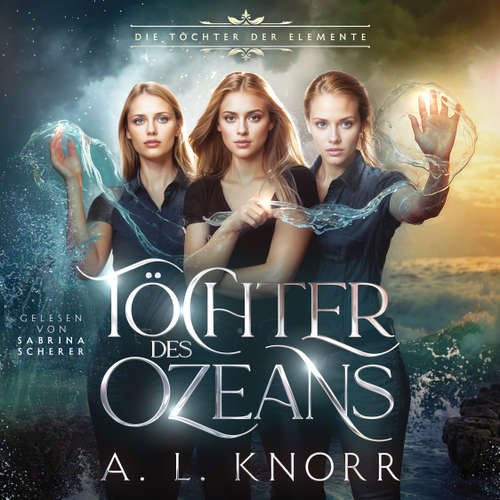Hoerbuch Töchter des Ozeans - Die Töchter der Elemente - A. L. Knorr - Sabrina Scherer