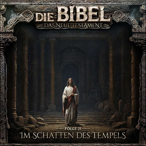 Hoerbuch Die Bibel, Neues Testament, Folge 21: Im Schatten des Tempels - Aikaterini Maria Schlösser - Gerrit Schmidt-Foß