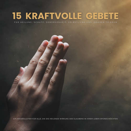 Hoerbuch 15 kraftvolle Gebete für Heilung, Schutz, Geborgenheit, Selbstliebe und inneren Frieden - Patrick Lynen - Stephan Müller
