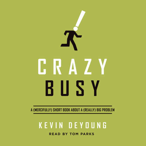 Audiobook Crazy Busy - Kevin DeYoung - Tom Parks