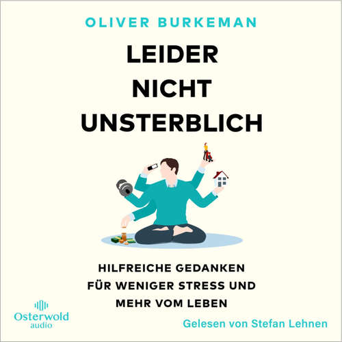 Hoerbuch Leider nicht unsterblich - Oliver Burkeman - Stefan Lehnen