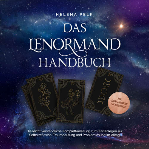 Hoerbuch Das Lenormand Handbuch - Die leicht verständliche Komplettanleitung zum Kartenlegen zur Selbstreflexion, Traumdeutung und Problemlösung im Alltag - inkl. Lenormandkarten zum Ausdrucken - Helena Pelk - Regina Diepold