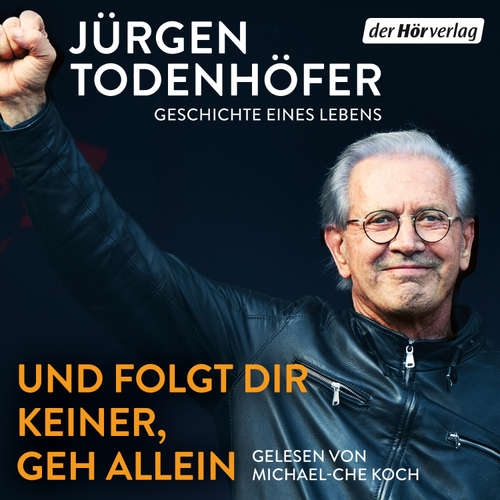 Hoerbuch Und folgt Dir keiner, geh allein - Jürgen Todenhöfer - Michael-Che Koch