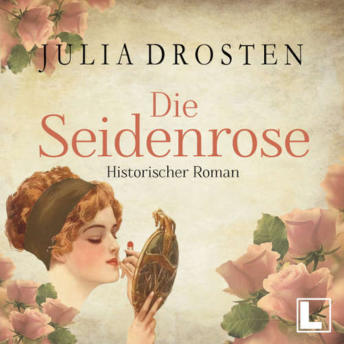 Hoerbuch Die Seidenrose - Starke Frauen erobern die Freiheit, Band 2 - Julia Drosten - Simone Ritscher