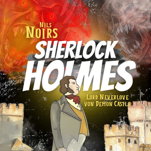 Hoerbuch Nils Noirs Sherlock Holmes, Staffel 2, Folge 3: Lord Neverlove von Demon Castle - Nils Noir - Nils Noir