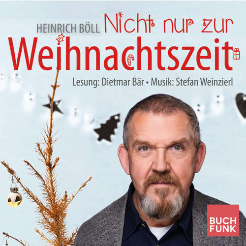 Hoerbuch Nicht nur zur Weihnachtszeit - Konzertlesung nach Heinrich Böll - Heinrich Böll - Dietmar Bär