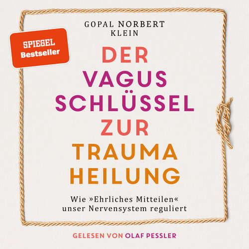 Hoerbuch Der Vagus Schlüssel zur Traumaheilung - Wie "Ehrliches Mitteilen" unser Nervensystem reguliert - Gopal Norbert Klein - Olaf Pessler