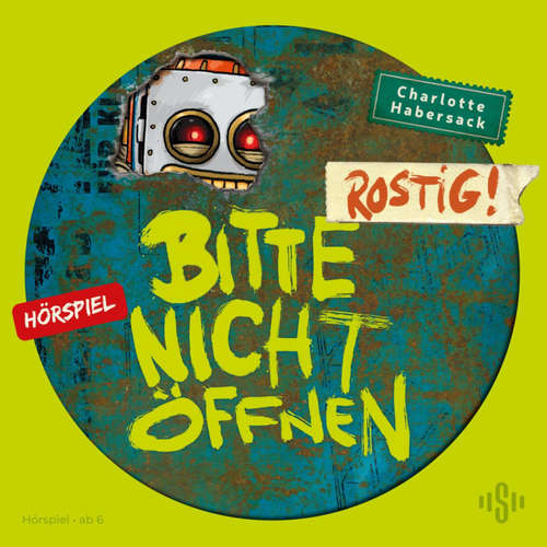 Hoerbuch Bitte nicht öffnen - Hörspiele 6: Rostig! Das Hörspiel - Charlotte Habersack - Jasmin Shaudeen