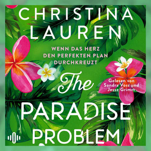 Hoerbuch The Paradise Problem – Wenn das Herz den perfekten Plan durchkreuzt - Christina Lauren - Jesse Grimm