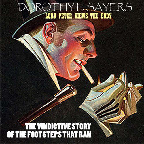 Audiobook Lord Peter Views the Body. The Vindictive Story Of The Footsteps That Ran - Dorothy L. Sayers - Peter Coates
