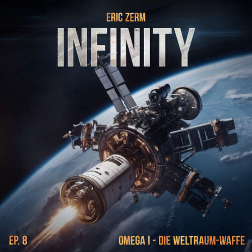 Hoerbuch Infinity, Episode 8: Omega I - Die Weltraum-Waffe - Eric Zerm - Stefan Günther