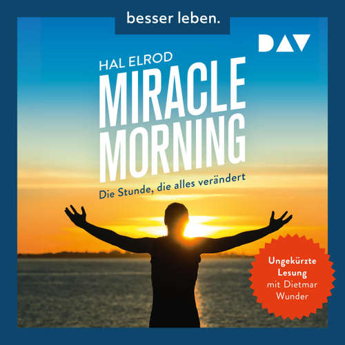 Hoerbuch Miracle Morning. Die Stunde, die alles verändert. Erweiterte und aktualisierte Neuausgabe - Hal Elrod - Dietmar Wunder