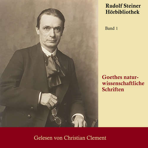 Hoerbuch Goethes naturwissenschaftliche Schriften - Rudolf Steiner - Christian Clement