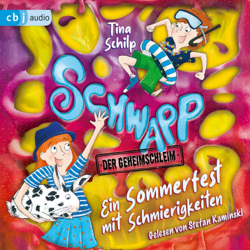 Hoerbuch Schwapp, der Geheimschleim – Ein Sommerfest mit Schmierigkeiten - Tina Schilp - Stefan Kaminski