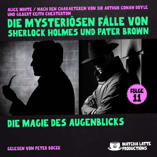 Hoerbuch Die Magie des Augenblicks (Die mysteriösen Fälle von Sherlock Holmes und Pater Brown, Folge 11) - Sir Arthur Conan Doyle - Peter Bocek