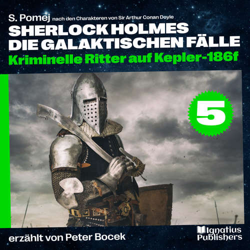 Hoerbuch Kriminelle Ritter auf Kepler-186f (Sherlock Holmes - Die galaktischen Fälle, Folge 5) - Sir Arthur Conan Doyle - Peter Bocek