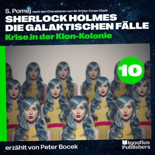 Hoerbuch Krise in der Klon-Kolonie (Sherlock Holmes - Die galaktischen Fälle, Folge 10) - Sir Arthur Conan Doyle - Peter Bocek