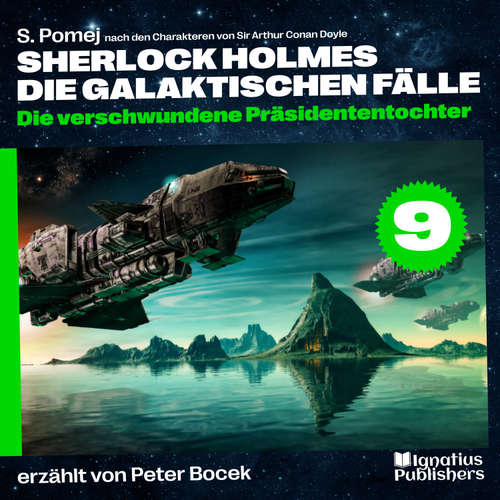Hoerbuch Die verschwundene Präsidententochter (Sherlock Holmes - Die galaktischen Fälle, Folge 9) - Sir Arthur Conan Doyle - Peter Bocek