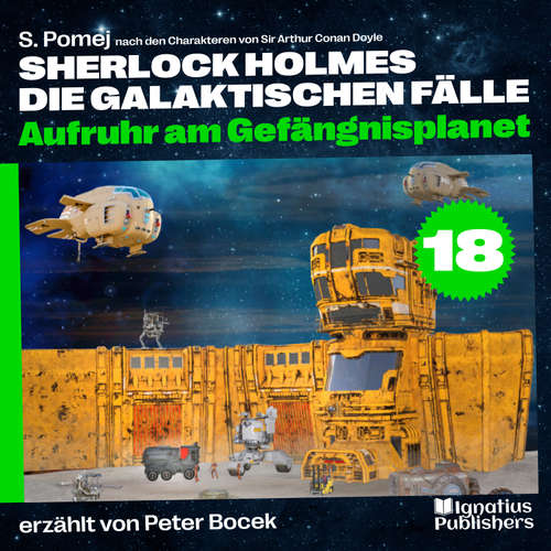Hoerbuch Aufruhr am Gefängnisplanet (Sherlock Holmes - Die galaktischen Fälle, Folge 18) - Sir Arthur Conan Doyle - Peter Bocek