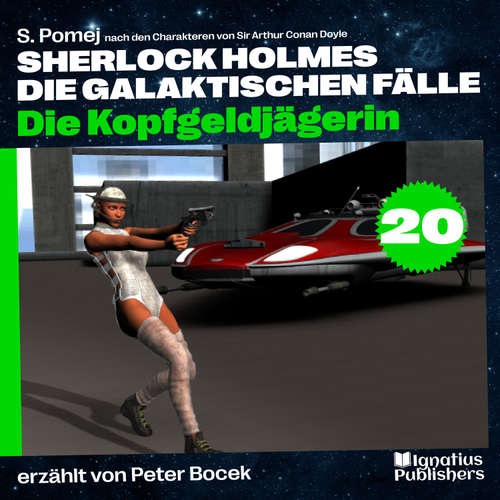 Hoerbuch Die Kopfgeldjägerin (Sherlock Holmes - Die galaktischen Fälle, Folge 20) - Sir Arthur Conan Doyle - Peter Bocek