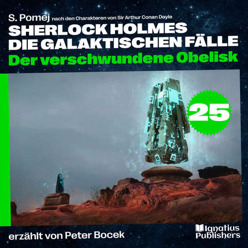 Hoerbuch Der verschwundene Obelisk (Sherlock Holmes - Die galaktischen Fälle, Folge 25) - Sir Arthur Conan Doyle - Peter Bocek