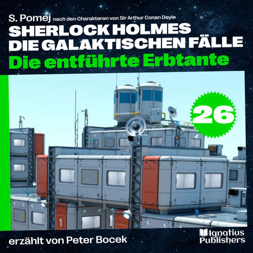 Hoerbuch Die entführte Erbtante (Sherlock Holmes - Die galaktischen Fälle, Folge 26) - Sir Arthur Conan Doyle - Peter Bocek