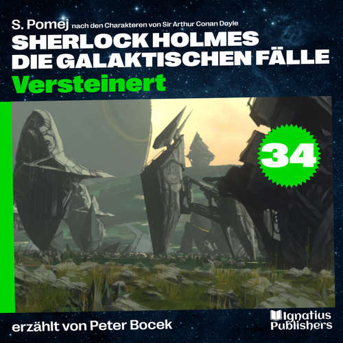 Hoerbuch Versteinert (Sherlock Holmes - Die galaktischen Fälle, Folge 34) - Sir Arthur Conan Doyle - Peter Bocek