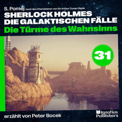 Hoerbuch Die Türme des Wahnsinns (Sherlock Holmes - Die galaktischen Fälle, Folge 31) - Sir Arthur Conan Doyle - Peter Bocek