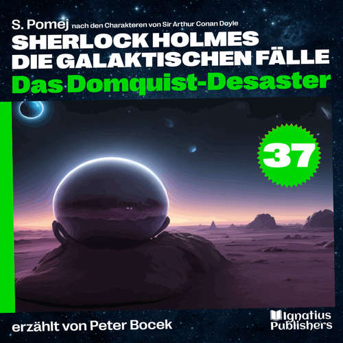 Hoerbuch Das Domquist-Desaster (Sherlock Holmes - Die galaktischen Fälle, Folge 37) - Sir Arthur Conan Doyle - Peter Bocek