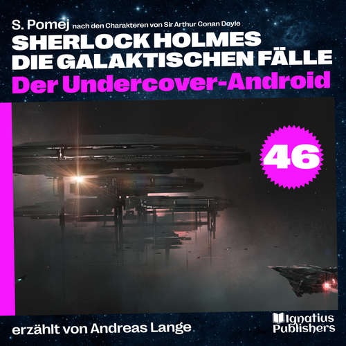 Hoerbuch Der Undercover-Android (Sherlock Holmes - Die galaktischen Fälle, Folge 46) - Sir Arthur Conan Doyle - Andreas Lange