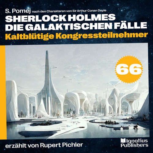 Hoerbuch Kaltblütige Kongressteilnehmer (Sherlock Holmes - Die galaktischen Fälle, Folge 66) - Sir Arthur Conan Doyle - Rupert Pichler