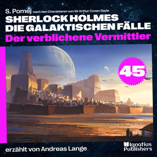 Hoerbuch Der verblichene Vermittler (Sherlock Holmes - Die galaktischen Fälle, Folge 45) - Sir Arthur Conan Doyle - Andreas Lange
