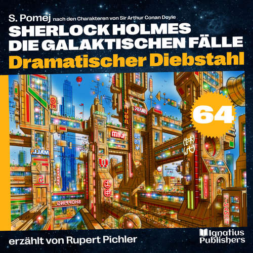 Hoerbuch Dramatischer Diebstahl (Sherlock Holmes - Die galaktischen Fälle, Folge 64) - Sir Arthur Conan Doyle - Rupert Pichler