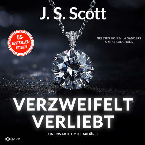Hoerbuch Verzweifelt verliebt - Unerwartet Milliardär, Buch 3 - J.S. Scott - Mila Sanders