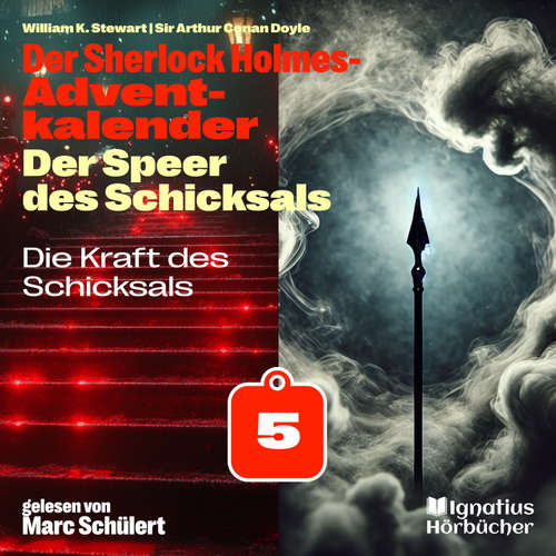 Hoerbuch Die Kraft des Schicksals (Der Sherlock Holmes-Adventkalender: Der Speer des Schicksals, Folge 5) - Sir Arthur Conan Doyle - Marc Schülert
