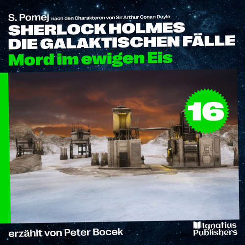Hoerbuch Mord im ewigen Eis (Sherlock Holmes - Die galaktischen Fälle, Folge 16) - Sir Arthur Conan Doyle - Peter Bocek