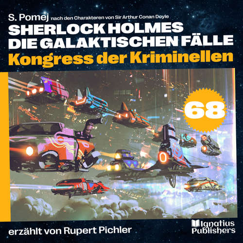 Hoerbuch Kongress der Kriminellen (Sherlock Holmes - Die galaktischen Fälle, Folge 68) - Sir Arthur Conan Doyle - Rupert Pichler